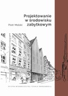 ebook Projektowanie w środowisku zabytkowym - Piotr Molski