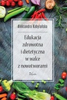 ebook Edukacja zdrowotna i dietetyczna w walce z nowotworami - Aleksandra Kobylańska