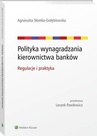 ebook Polityka wynagradzania kierownictwa banków. Regulacje i praktyka - Agnieszka Słomka-Gołębiowska