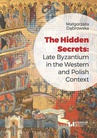 ebook The Hidden Secrets: Late Byzantium in the Western and Polish Context - Małgorzata Dąbrowska