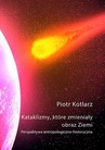 ebook Katalizmy, które zmieniały obraz Ziemi - Piotr Kotlarz