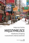 ebook Międzymiejsce. Współczesny Hongkong w poszukiwaniu własnej tożsamości - Małgorzata Osińska