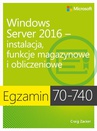 ebook Egzamin 70-740: Windows Server 2016 - Instalacja, funkcje magazynowe i obliczeniowe - Craig Zacker