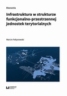 ebook Infrastruktura w strukturze funkcjonalno-przestrzennej jednostek terytorialnych - Marcin Feltynowski