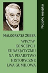 ebook Wpływ koncepcji eurazjatyzmu na pisarstwo historyczne Lwa Gumilowa - Małgorzata Zuber