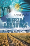 ebook Wierzyć aby trwać. Polacy w Kazachstanie - Andrzej Zwoliński,Ks. Andrzej Zwoliński