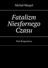 ebook Fatalizm Niesfornego Czasu - Michał Margol