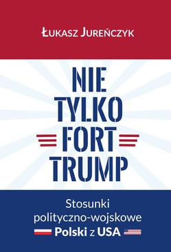 ebook Nie tylko Fort Trump. Stosunki polityczno-wojskowe Polski z USA
