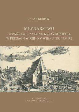 ebook Młynarstwo w państwie zakonu krzyżackiego w Prusach w XIII–XV wieku (do 1454 r.)