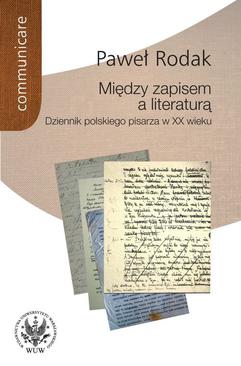 ebook Między zapisem a literaturą. Dziennik polskiego pisarza w XX wieku