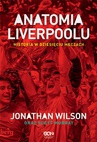 ebook Anatomia Liverpoolu. Historia w dziesięciu meczach - Jonathan Wilson,Scott Murray