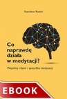 ebook Co naprawdę działa w medytacji? Wspólny rdzeń i specyfika medytacji - Stanisław Radoń