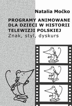 ebook Programy animowane dla dzieci w historii Telewizji Polskiej. Znak, styl, dyskurs