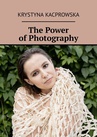 ebook The Power of Photography - Krystyna Kacprowska