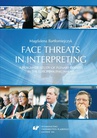 ebook Face threats in interpreting: A pragmatic study of plenary debates in the European Parliament - Magdalena Bartłomiejczyk