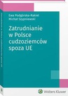 ebook Zatrudnianie w Polsce cudzoziemców spoza UE - Ewa Podgórska-Rakiel,Michał Szypniewski