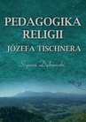 ebook Pedagogika religii Józefa Tischnera - Szymon Dąbrowski