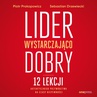 ebook Lider wystarczająco dobry. 12 lekcji autentycznego przywództwa na czasy niepewności - Piotr Prokopowicz,Sebastian Drzewiecki