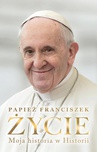 ebook Życie. Moja historia w Historii - Papież Franciszek,Fabio Marchese Ragona