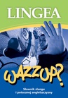 ebook Wazzup słownik slangu i potocznej angielszczyzny -  Lingea