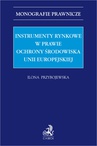 ebook Instrumenty rynkowe w prawie ochrony środowiska Unii Europejskiej - Ilona Przybojewska