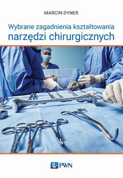 ebook Wybrane zagadnienia kształtowania narzędzi chirurgicznych