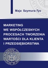 ebook Marketing we współczesnych procesach tworzenia wartości dla klienta i przedsiębiorstwa - Maja Szymura-Tyc