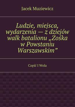 ebook Ludzie, miejsca, wydarzenia — z dziejów walk batalionu „Zośka w Powstaniu Warszawskim”