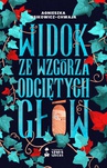 ebook Widok ze wzgórza odciętych głów - Agnieszka Osikowicz-Chwaja