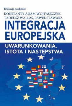 ebook Integracja europejska. Uwarunkowania, istota i następstwa