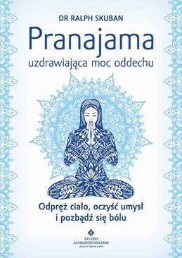 ebook Pranajama – uzdrawiająca moc oddechu. Odpręż ciało, oczyść umysł i pozbądź się bólu