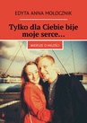 ebook Tylko dla Ciebie bije moje serce… - Edyta Mołocznik
