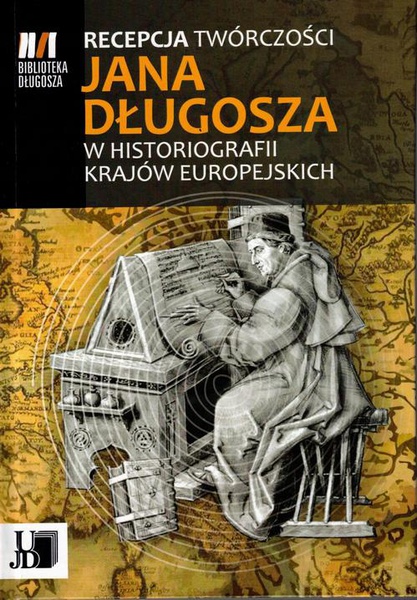 Okładka:Recepcja twórczości Jana Długosza w historiografii krajów europejskich 