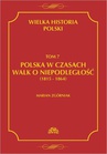 ebook Wielka Historia Polski Tom 7 Polska w czasach walk o niepodległość (1815 - 1864) - Marian Zgórniak