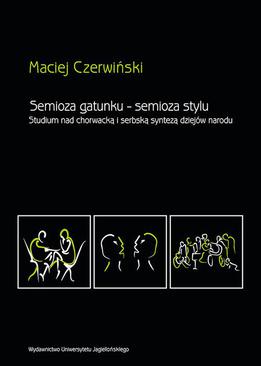 ebook Semioza gatunku semioza stylu. Studium nad chorwacką i serbską syntezą dziejów narodu