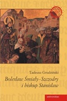 ebook Bolesław Śmiały-Szczodry i biskup Stanisław - Tadeusz Grudziński,Wanda Lohman