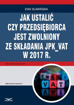 ebook Jak ustalić, czy przedsiębiorca jest zwolniony ze składania JPK_VAT w 2017 r.