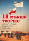 ebook 18 mgnień tropiku. Wojsko Polskie w Kambodży 1992 - 1993 - Opracowanie zbiorowe