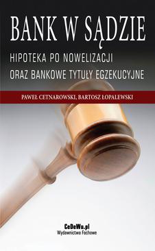 ebook Bank w sądzie. Hipoteka po nowelizacji oraz bankowe tytuły egzekucyjne. Wydanie II