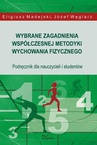 ebook Wybrane zagadnienia współczesnej metodyki wychowania fizycznego - Józef Węglarz,Eligiusz Madejski