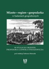 ebook Miasto - region - gospodarka w badaniach geograficznych - 