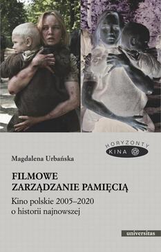 ebook Filmowe zarządzanie pamięcią. Kino polskie 2005–2020 o historii najnowszej