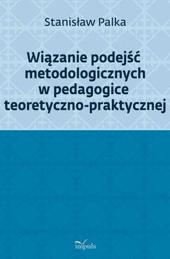 ebook Wiązanie podejść metodologicznych w pedagogice teoretyczno-praktycznej