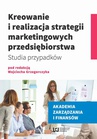 ebook Kreowanie i realizacja strategii marketingowych przedsiębiorstwa. Studia przypadków - Wojciech Grzegorczyk