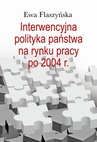 ebook Interwencyjna polityka państwa na rynku pracy po 2004 r. - Ewa Flaszyńska