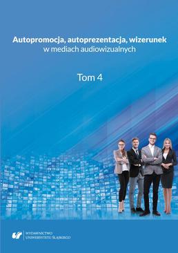 ebook Autopromocja, autoprezentacja, wizerunek w mediach audiowizualnych. T. 4