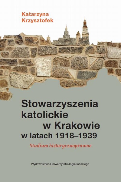 Okładka:Stowarzyszenia katolickie w Krakowie w latach 1918-1939 