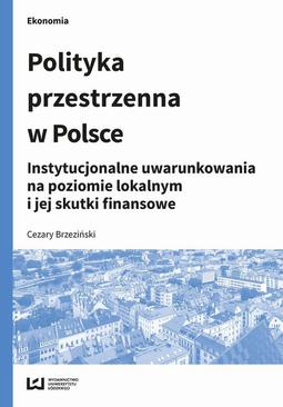 ebook Polityka przestrzenna w Polsce. Instytucjonalne uwarunkowania na poziomie lokalnym i jej skutki finansowe