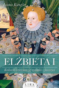ebook Elżbieta I. Królowa dziewica, jej rywalki i faworyci