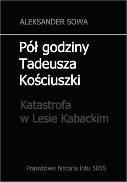 ebook Pół godziny Tadeusza Kościuszki. Katastrofa w Lesie Kabackim